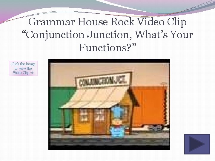 Grammar House Rock Video Clip “Conjunction Junction, What’s Your Functions? ” Click the image