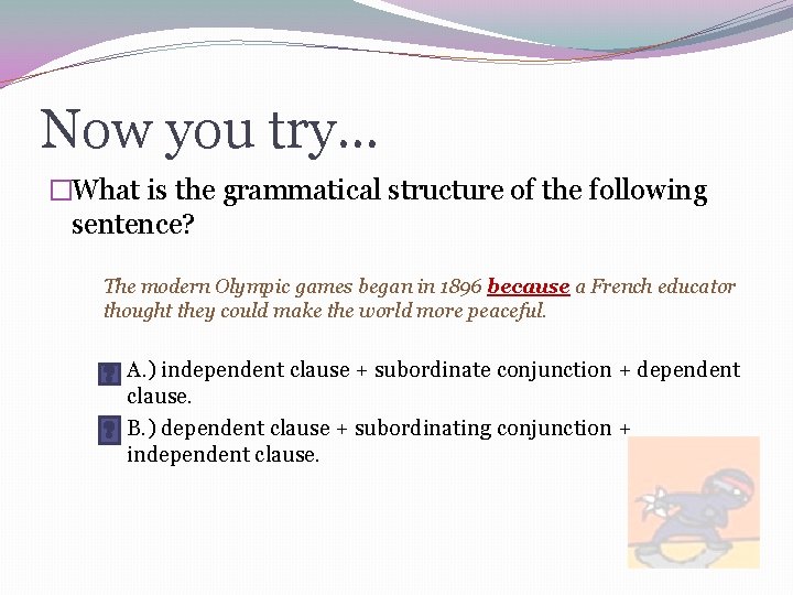 Now you try… �What is the grammatical structure of the following sentence? The modern