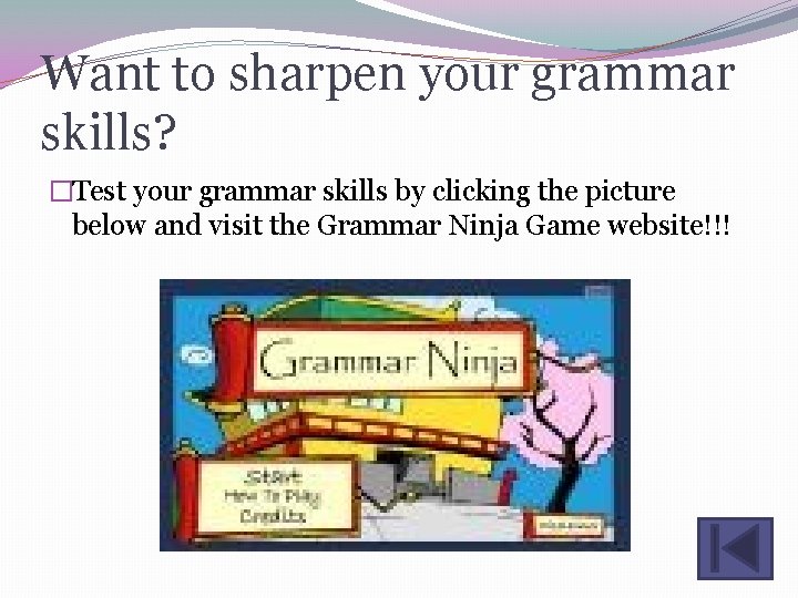 Want to sharpen your grammar skills? �Test your grammar skills by clicking the picture