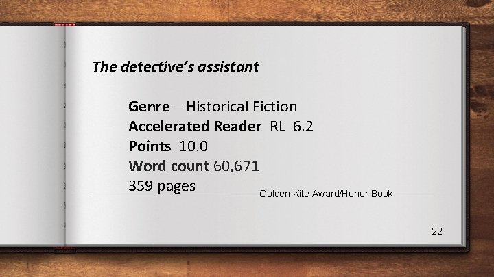 The detective’s assistant Genre – Historical Fiction Accelerated Reader RL 6. 2 Points 10.