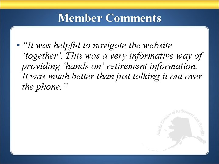Member Comments • “It was helpful to navigate the website ‘together’. This was a