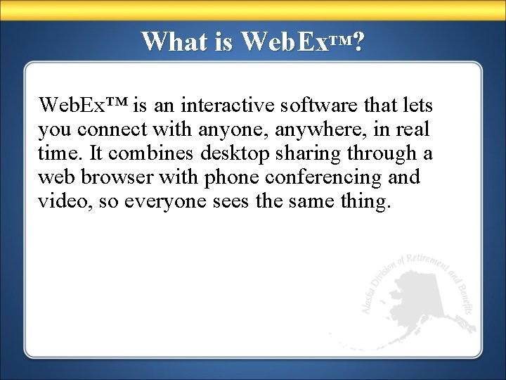 What is Web. Ex™? Web. Ex™ is an interactive software that lets you connect