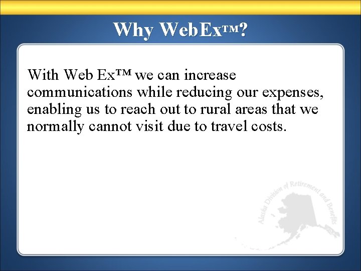 Why Web. Ex™? With Web Ex™ we can increase communications while reducing our expenses,