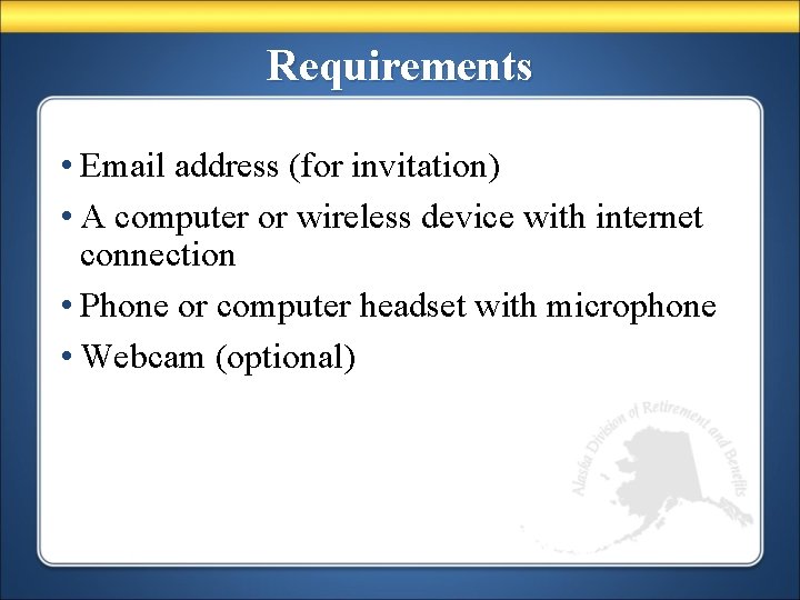 Requirements • Email address (for invitation) • A computer or wireless device with internet