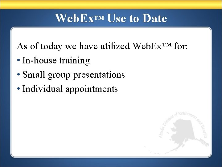 Web. Ex™ Use to Date As of today we have utilized Web. Ex™ for: