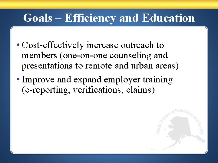 Goals – Efficiency and Education • Cost-effectively increase outreach to members (one-on-one counseling and