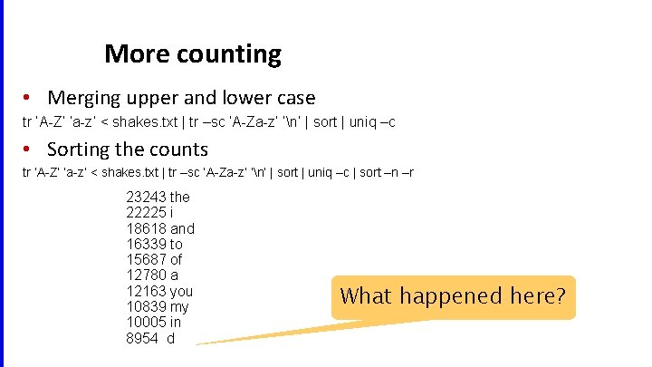 More counting • Merging upper and lower case tr ‘A-Z’ ‘a-z’ < shakes. txt