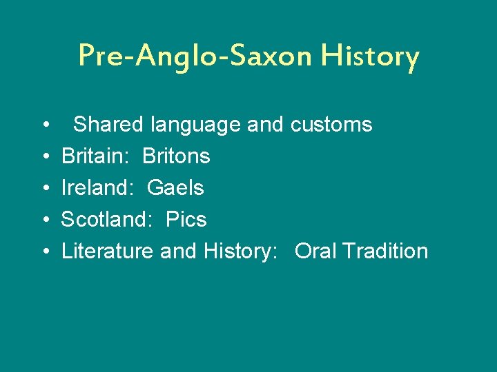 Pre-Anglo-Saxon History • • • Shared language and customs Britain: Britons Ireland: Gaels Scotland: