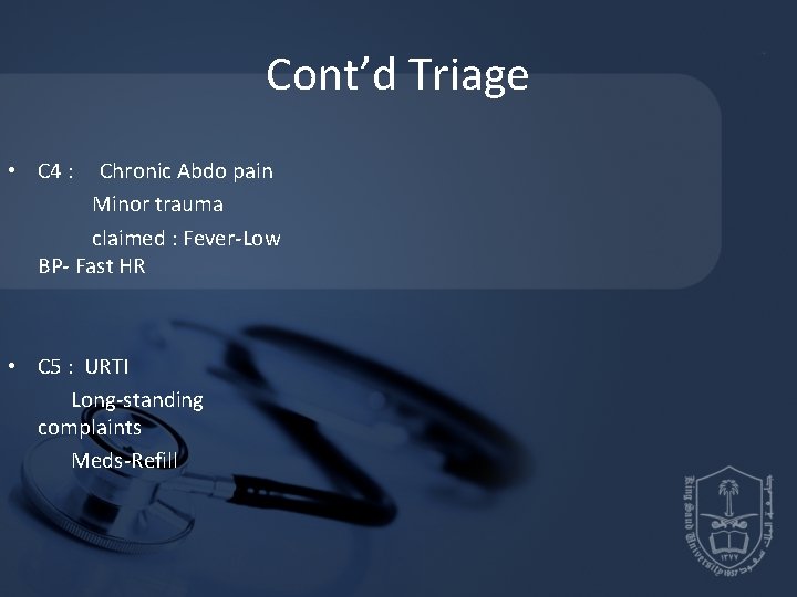 Cont’d Triage • C 4 : Chronic Abdo pain Minor trauma claimed : Fever-Low