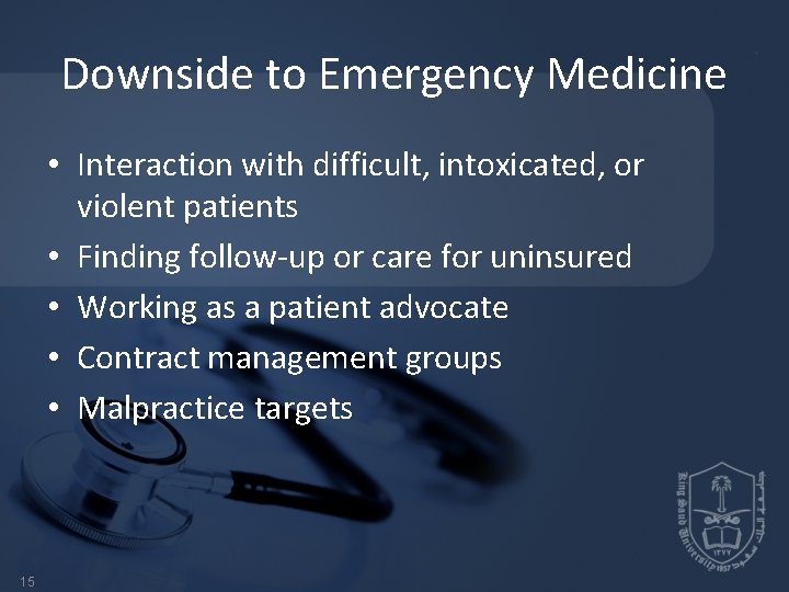 Downside to Emergency Medicine • Interaction with difficult, intoxicated, or violent patients • Finding