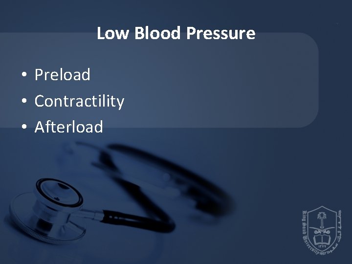 Low Blood Pressure • Preload • Contractility • Afterload 