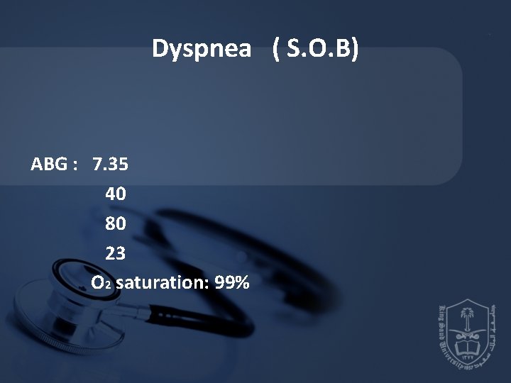 Dyspnea ( S. O. B) ABG : 7. 35 40 80 23 O 2