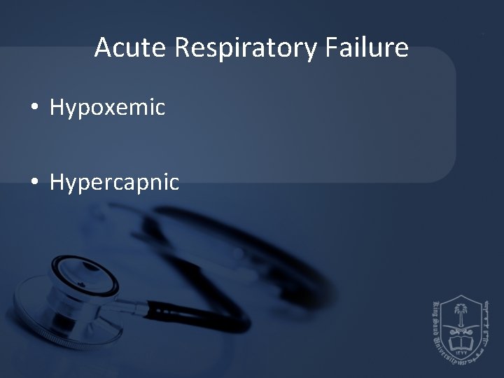 Acute Respiratory Failure • Hypoxemic • Hypercapnic 