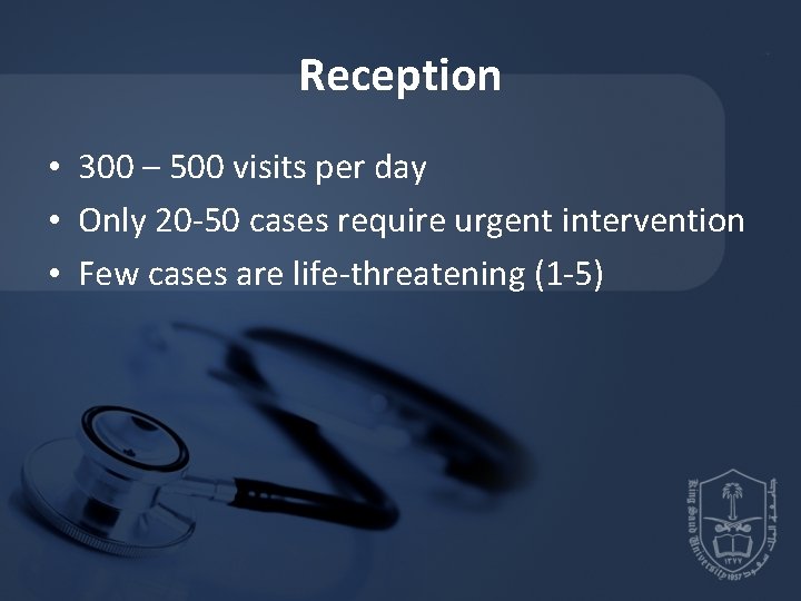 Reception • 300 – 500 visits per day • Only 20 -50 cases require