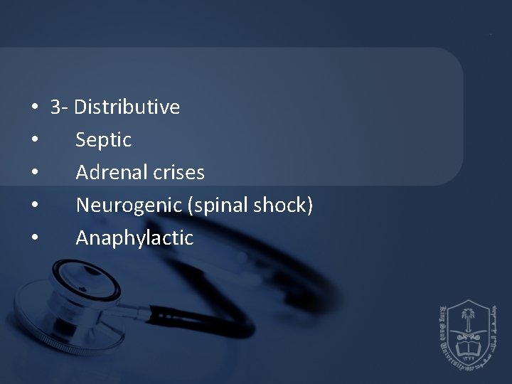  • 3 - Distributive • Septic • Adrenal crises • Neurogenic (spinal shock)