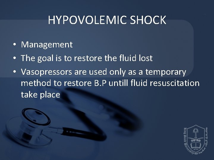 HYPOVOLEMIC SHOCK • Management • The goal is to restore the fluid lost •