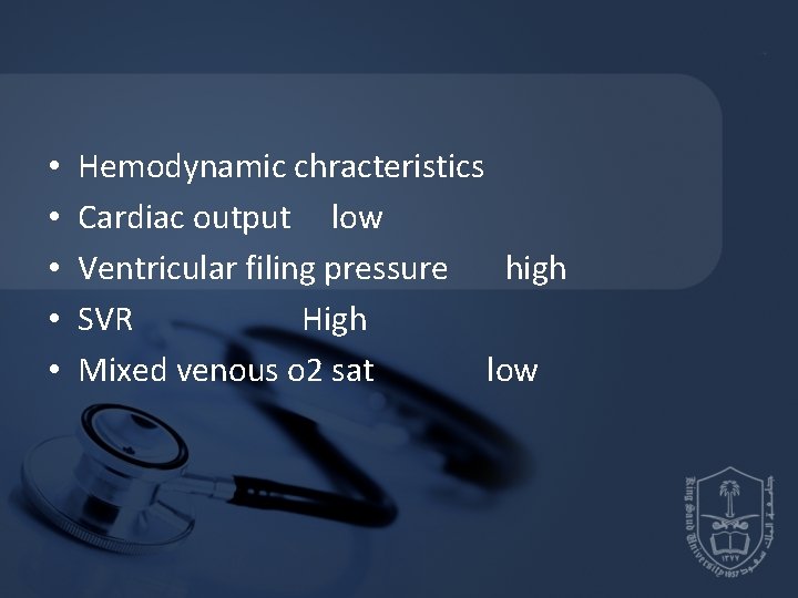  • • • Hemodynamic chracteristics Cardiac output low Ventricular filing pressure high SVR