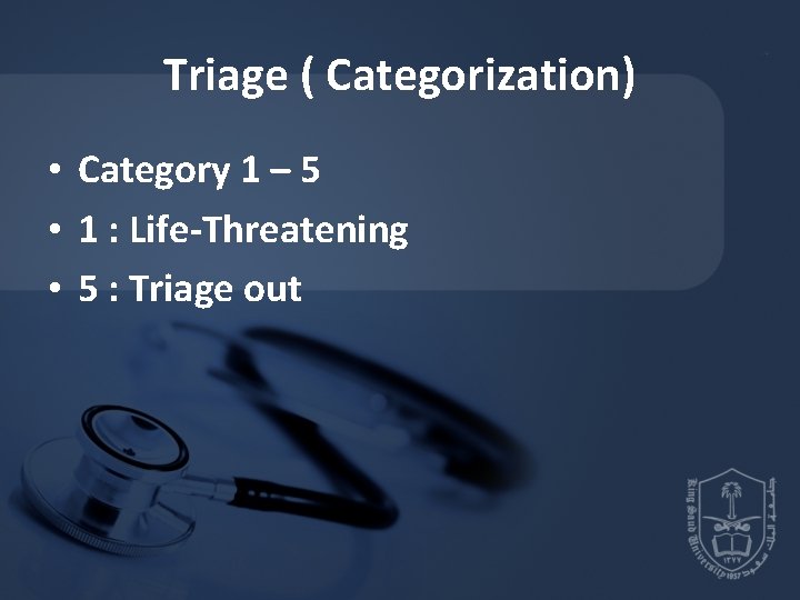 Triage ( Categorization) • Category 1 – 5 • 1 : Life-Threatening • 5