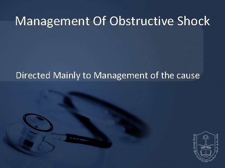 Management Of Obstructive Shock Directed Mainly to Management of the cause 