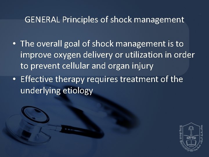 GENERAL Principles of shock management • The overall goal of shock management is to