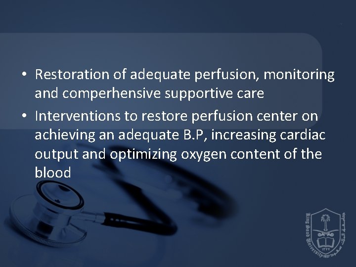  • Restoration of adequate perfusion, monitoring and comperhensive supportive care • Interventions to