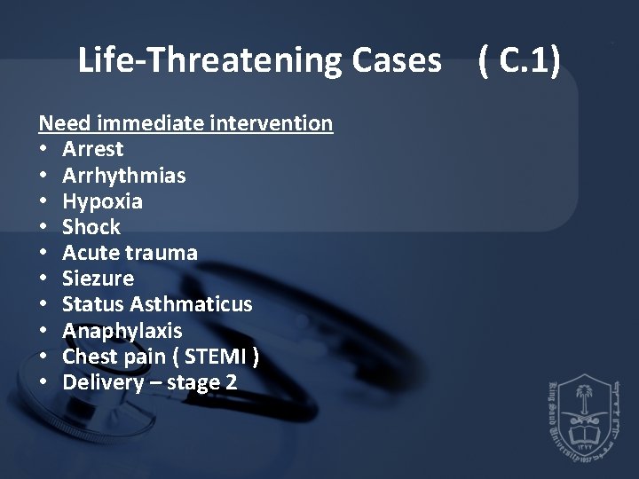 Life-Threatening Cases ( C. 1) Need immediate intervention • Arrest • Arrhythmias • Hypoxia