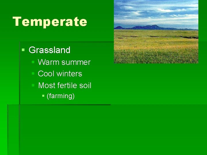 Temperate § Grassland § Warm summer § Cool winters § Most fertile soil §