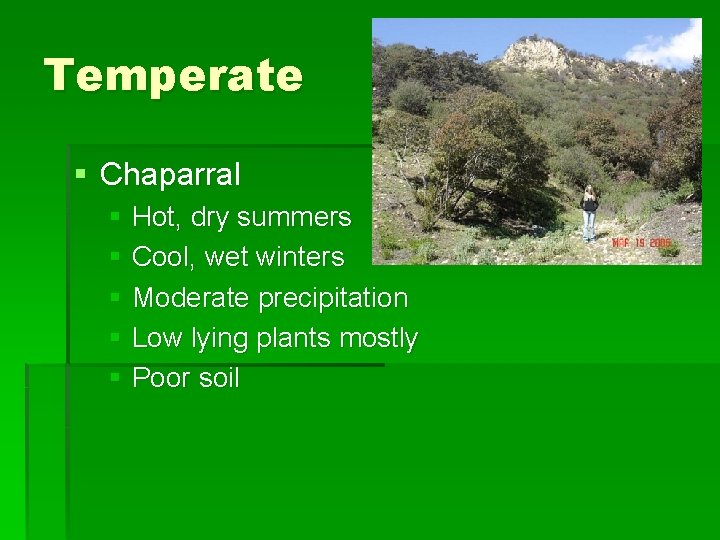 Temperate § Chaparral § Hot, dry summers § Cool, wet winters § Moderate precipitation