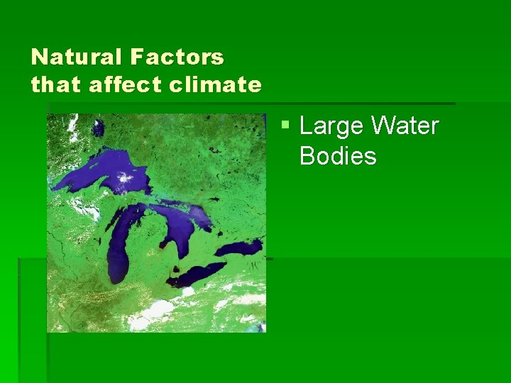 Natural Factors that affect climate § Large Water Bodies 