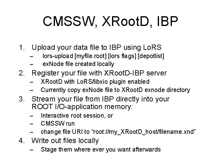 CMSSW, XRoot. D, IBP 1. Upload your data file to IBP using Lo. RS