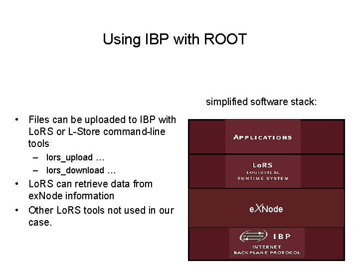 Using IBP with ROOT simplified software stack: • Files can be uploaded to IBP