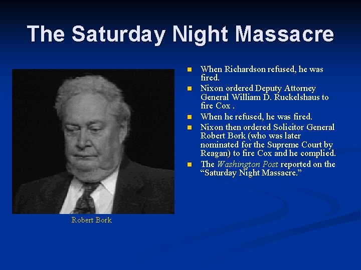 The Saturday Night Massacre n n n Robert Bork When Richardson refused, he was