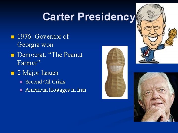 Carter Presidency n n n 1976: Governor of Georgia won Democrat: “The Peanut Farmer”