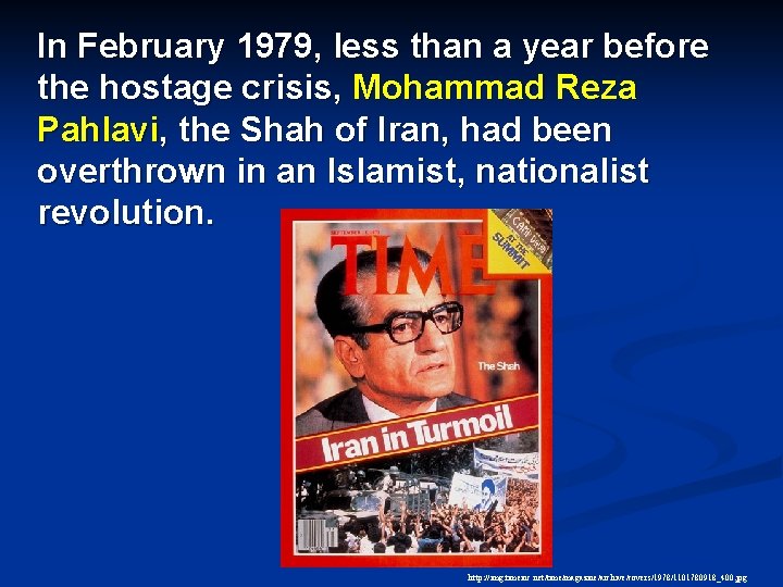 In February 1979, less than a year before the hostage crisis, Mohammad Reza Pahlavi,