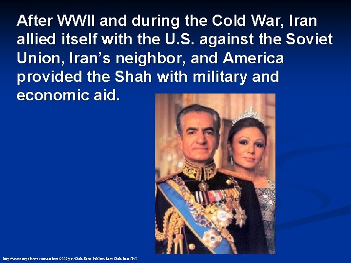 After WWII and during the Cold War, Iran allied itself with the U. S.