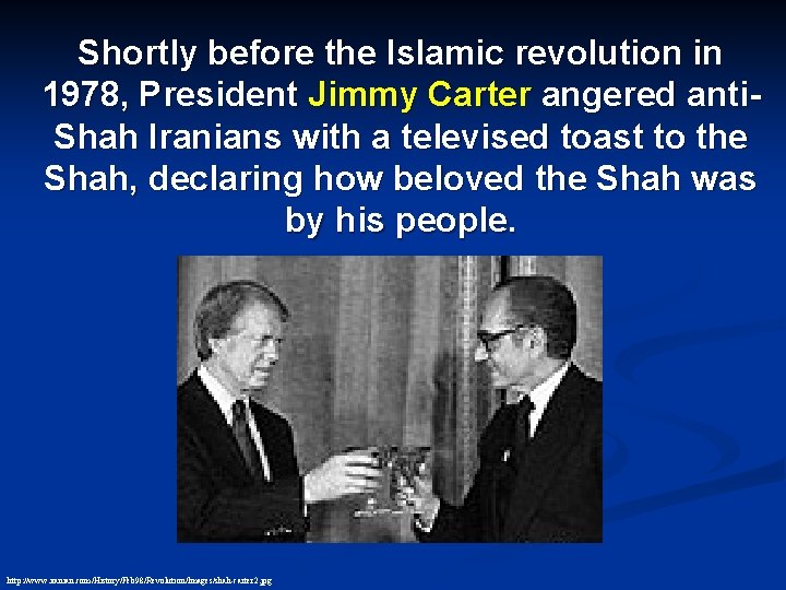  Shortly before the Islamic revolution in 1978, President Jimmy Carter angered anti. Shah