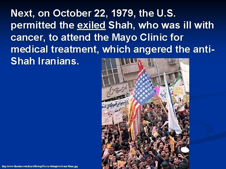 Next, on October 22, 1979, the U. S. permitted the exiled Shah, who was