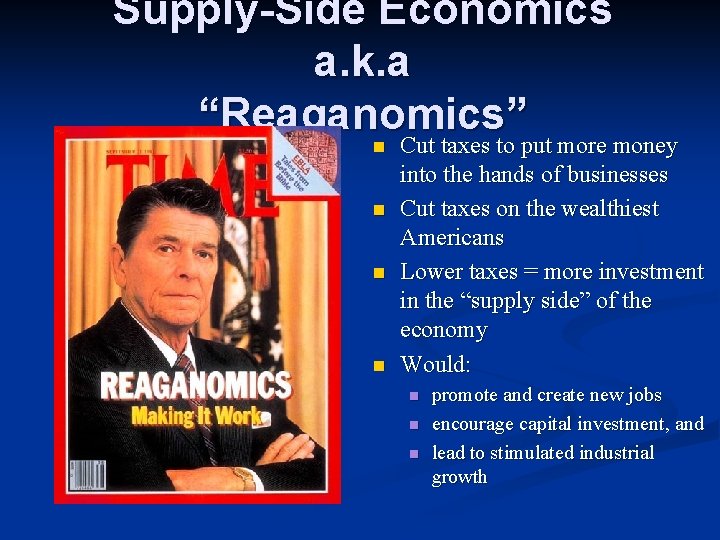 Supply-Side Economics a. k. a “Reaganomics” Cut taxes to put more money n n