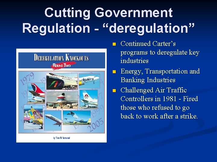 Cutting Government Regulation - “deregulation” n n n Continued Carter’s programs to deregulate key