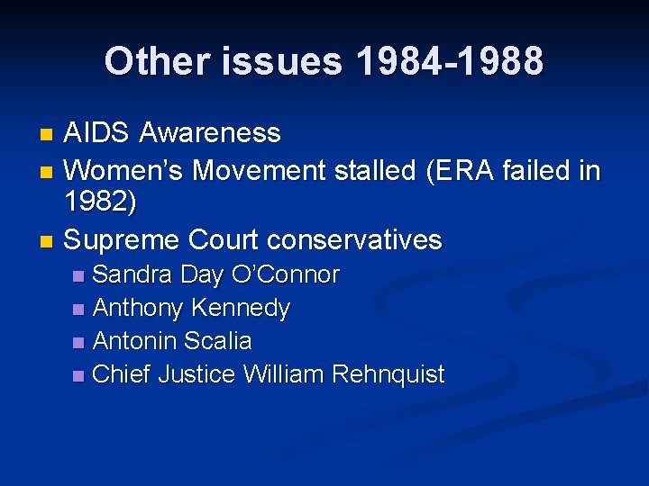 Other issues 1984 -1988 AIDS Awareness n Women’s Movement stalled (ERA failed in 1982)