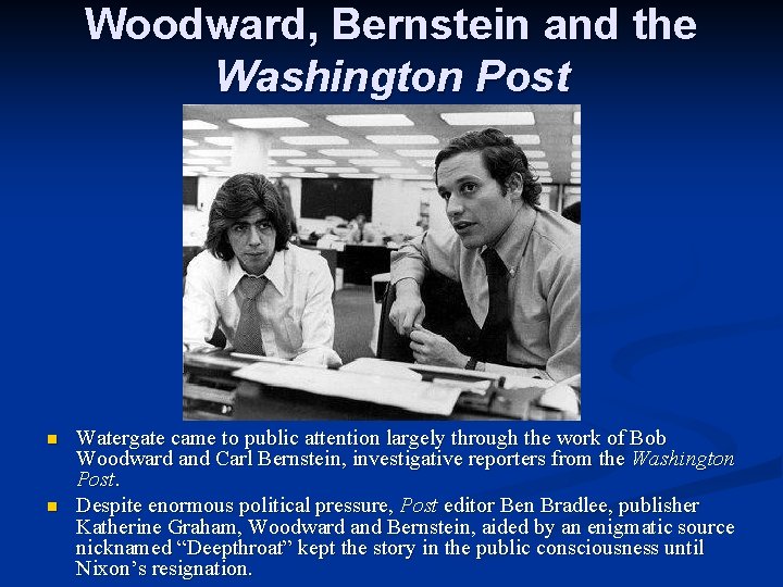 Woodward, Bernstein and the Washington Post n n Watergate came to public attention largely