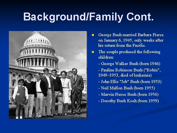 Background/Family Cont. n n George Bush married Barbara Pierce on January 6, 1945, only