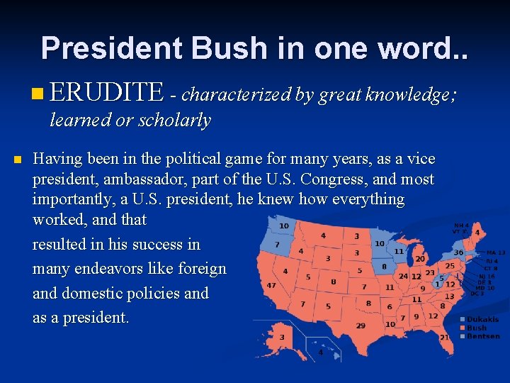 President Bush in one word. . n ERUDITE - characterized by great knowledge; learned