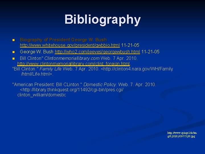 Bibliography Biography of President George W. Bush http: //www. whitehouse. gov/president/gwbbio. html 11 -21