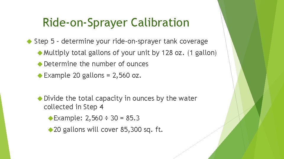 Ride-on-Sprayer Calibration Step 5 – determine your ride-on-sprayer tank coverage Multiply total gallons of