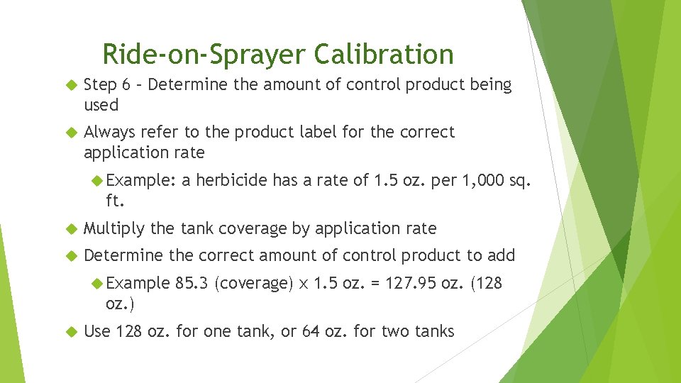 Ride-on-Sprayer Calibration Step 6 – Determine the amount of control product being used Always