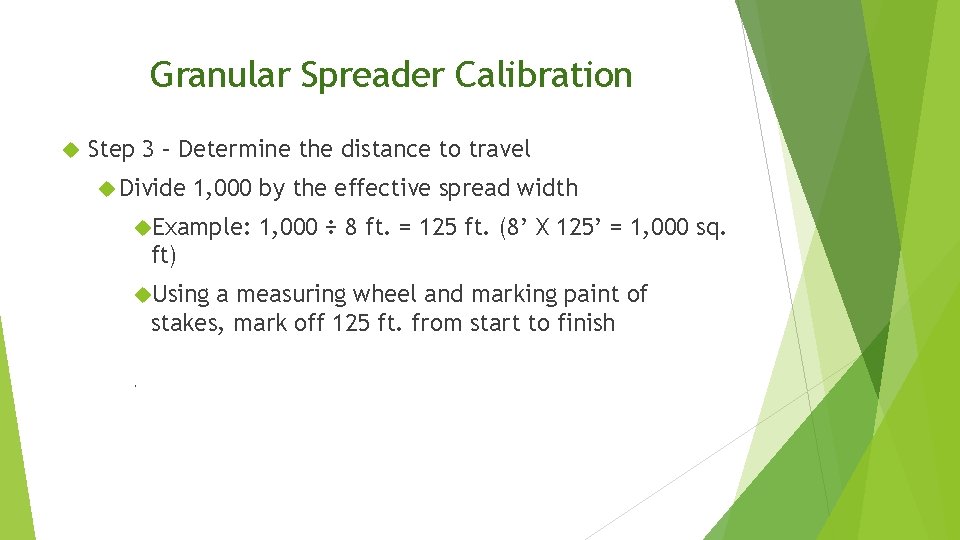 Granular Spreader Calibration Step 3 – Determine the distance to travel Divide 1, 000