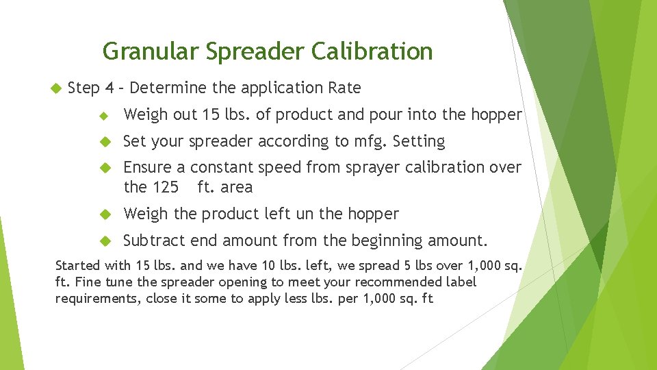 Granular Spreader Calibration Step 4 – Determine the application Rate Weigh out 15 lbs.