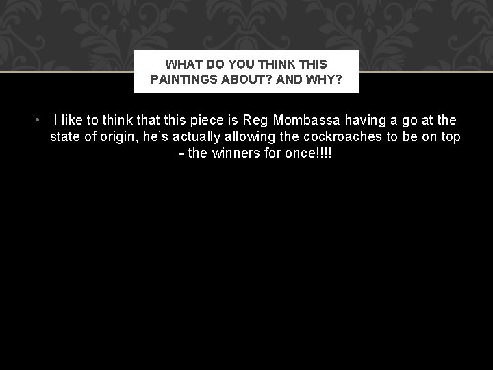 WHAT DO YOU THINK THIS PAINTINGS ABOUT? AND WHY? • I like to think