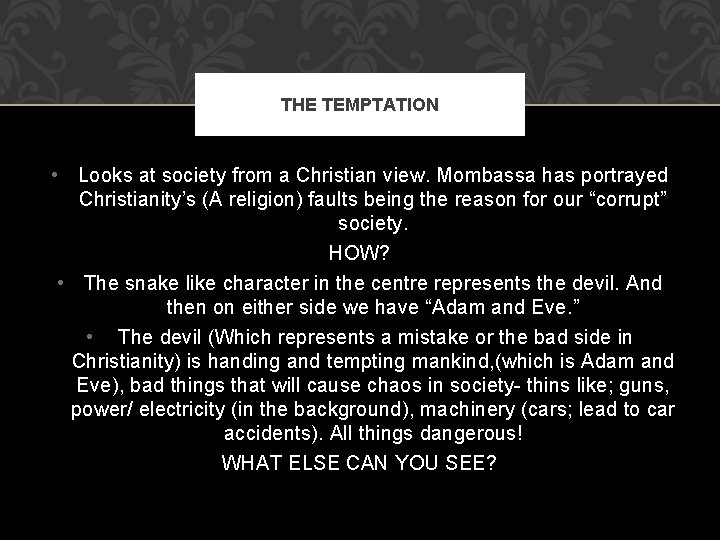 THE TEMPTATION • Looks at society from a Christian view. Mombassa has portrayed Christianity’s